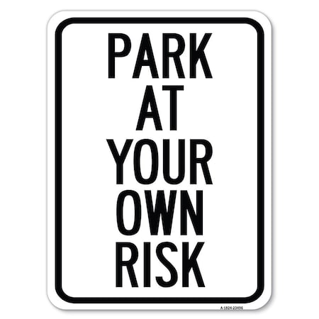 Signmission Park at Your Own Risk Heavy-Gauge Aluminum Rust Proof Parking Sign, 18" x 24", A-1824-23496 A-1824-23496